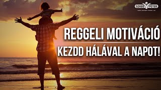 Reggeli Motiváció - Kezdd hálával a napot!