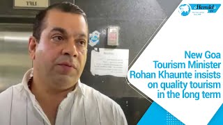 New Goa Tourism Minister Rohan Khaunte insists on quality tourism in the long term