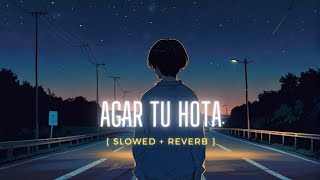 Agar Tu Hota [ Slowed + Reverb ] - Ankit Tiwari | Lofi for sleeping study and relax #lofi #sadsong