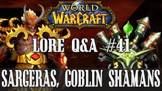 Why does Sargeras want Azeroth? Goblin shamans? - Lore Q\u0026A#41