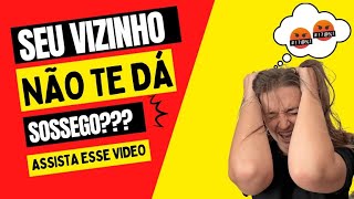 O QUE FAZER QUANDO O VIZINHO É MUITO BARULHENTO, MORANDO EM APARTAMENTO?