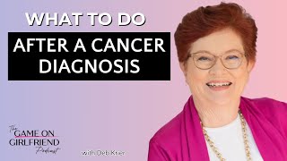 What To Do After a Cancer Diagnosis with Deb Krier