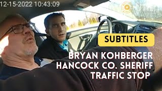 Bryan Kohberger traffic stop - Hancock County Sheriff - 12/15/22 (SUBTITLES)