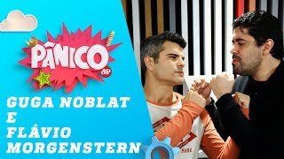 Guga Noblat e Flávio Morgenstern - Pânico - 07/08/18