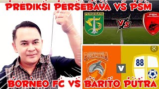 PREDIKSI PERSEBAYA SURABAYA VS PSM MAKASAR | PREDIKSI BARITO PUTRA VS BORNEO FC