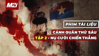 Cánh quân thứ sáu | TẬP 2 - Nụ cười chiến thắng | Phim tài liệu | Media 21