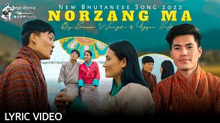 New Bhutanese Song 2022 || NORZANG MA || By Sonam Wangdi \u0026 Ugyen Seldon || Tenzin Saya Monpa