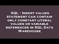 SQL : Insert values statement can contain only constant literal values or variable references in SQL