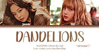 BLACKPINK (JENNIE X LISA)- 'DANDELIONS' Color Coded Han/Rom/Eng by @zarinaaa255