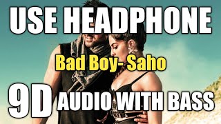 Bad Boy (9D AUDIO WITH BASS) - Saaho | Prabhas, Jacqueline Fernandez | Badshah, Neeti Mohan