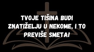 Tvoje tišina budi znatiželju u nekome, i to previše smeta!