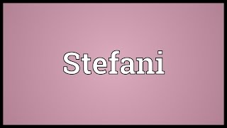 Stefani Meaning