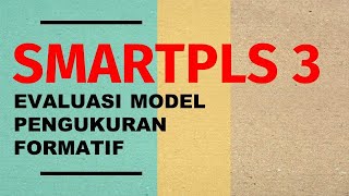 SMARTPLS 3 EVALUASI MODEL PENGUKURAN FORMATIF (SEM PLS)