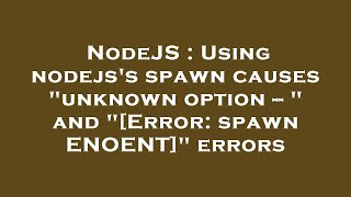 NodeJS : Using nodejs's spawn causes "unknown option -- " and "[Error: spawn ENOENT]" errors