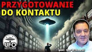 Igor Witkowski: Przygotowanie do kontaktu z ET. Czy to już? - ufo historie