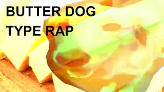 butter dog type rap