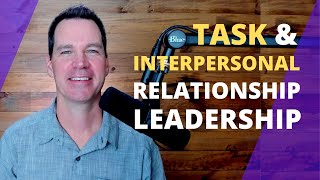 Task and Interpersonal Relationship Leadership