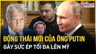 Động thái mới bất ngờ của ông Putin gây sức ép tối đa lên Mỹ trong đàm phán hòa bình Ukraine