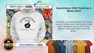 Quaranteach 2020 Teaching Is Messy Shirt