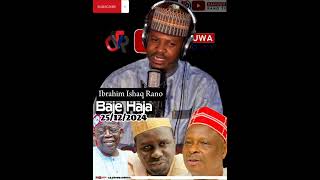 Baje Haja - Ibrahim Ishaq Rano 25/12/2024 @dan_uwa_rano #politics #news #kannywood #trending #fyp