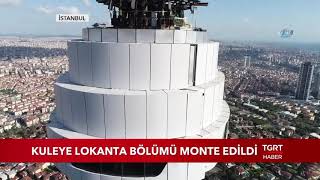 Çamlıca Kulesine Lokanta Bölümü Monte Edildi