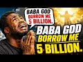 Baba God borrow me 5 billion ( music) trendmonde