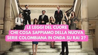 Le Leggi del Cuore: Che cosa sappiamo di questa anticipatissima serie colombiana su RAI 2?