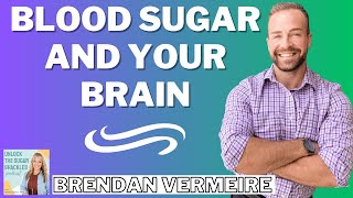 Mental Health, Your Brain \u0026 Blood Sugar | Episode 134 with Brendan Vermeire