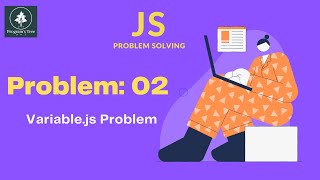JavaScript Problem Solving, Problem: 02. Variable.js Problem