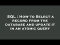 SQL : How to Select a record from the database and update it in an atomic query