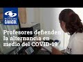 “Están dejando de aprender”: profesores defienden la alternancia en medio del COVID-19