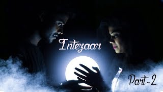 Intezaar - Arijit Singh Ft Mithoon & Ashes Kaur ( Part -2 ) by Kunal Gupta