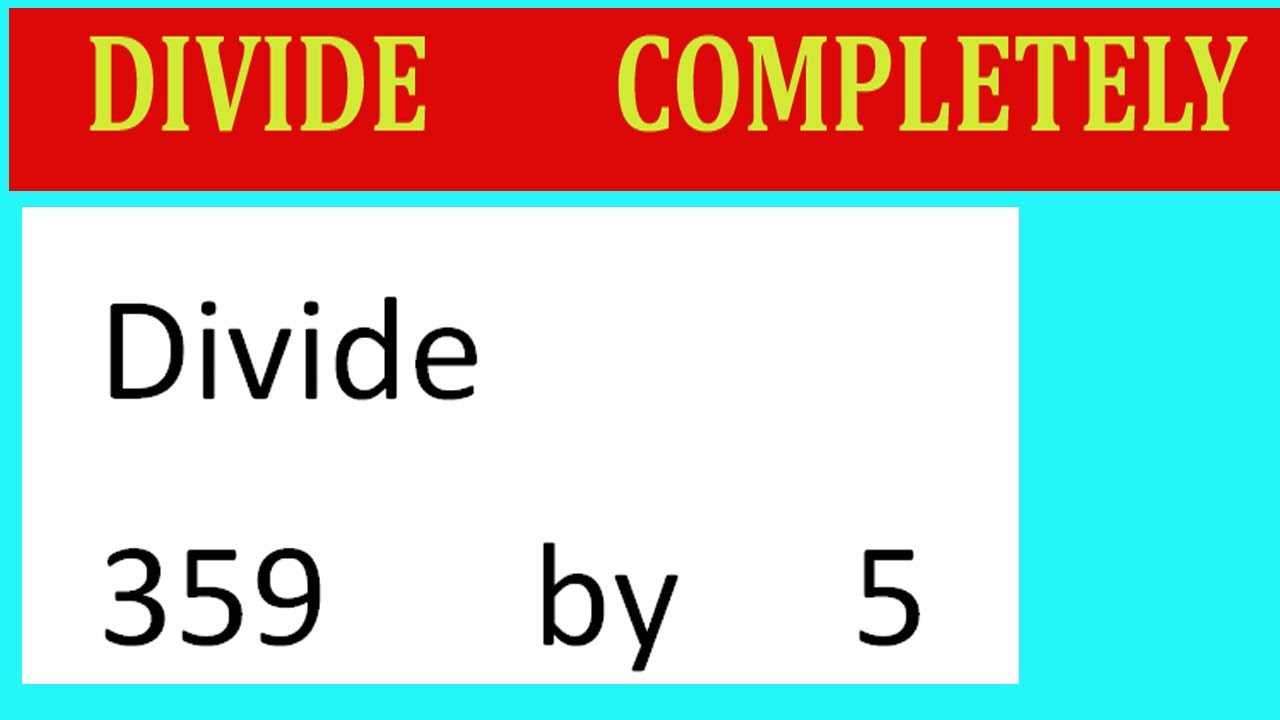 Divide 359 By 5 Divide Completely Youtube