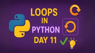 Python Day 11: Loops in Python | For Loop & While Loop Explained