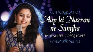 Aap Ki Nazron Ne Samjha Cover By Jennifer (Lobo) Lopes