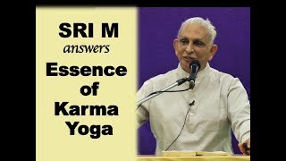 Sri M - (Short Video) - What is the essence of Karma Yoga?