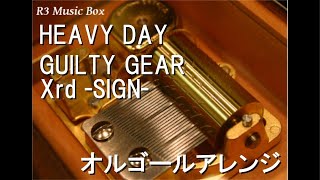 HEAVY DAY/GUILTY GEAR Xrd -SIGN-【オルゴール】