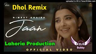 Jaan Nimrat Khaira Dhol Remix Ft Dj Bubby By Lahoria Production New Punjabi Song Dhol Remix 2022 Mix