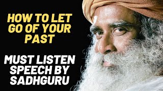 Sadhguru How to  Let Go of Your Past | Sadhguru Best Speech