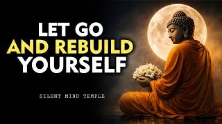 Let Go and Rebuild Yourself — The Secret to True Inner Transformation | Buddhism