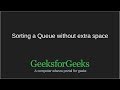 SORTING A QUEUE Without Extra Space | Queue Practice Questions | GeeksforGeeks
