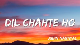 Dil Chahte Ho - Jubin Nautiyal, Payal Dev ( Lyrics )