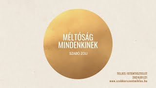 2024.01.21. - ISTENTISZTELET | Méltóság mindenkinek | Szabó Zoli