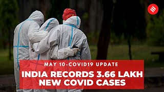 Covid19 Update May 10: India records 3.66 lakh new Coronavirus cases in the last 24 hrs