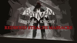 Batman: Arkham Knight - Red Hood Stealth Massacre