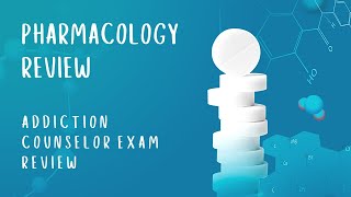 Pharmacology | Addiction Counselor Exam Review