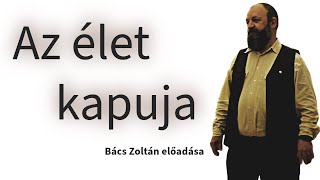 Bács Zoltán - Az élet kapuja