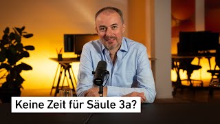 #8 Keine Zeit für Säule 3a?