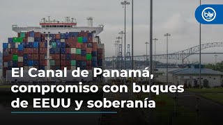 El Canal de Panamá, compromiso con buques de EEUU y soberanía