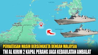 Wilayah Sengketa Dengan Malaysia, TNI AL Kirim 2 Kapal Perang Ke Ambalat